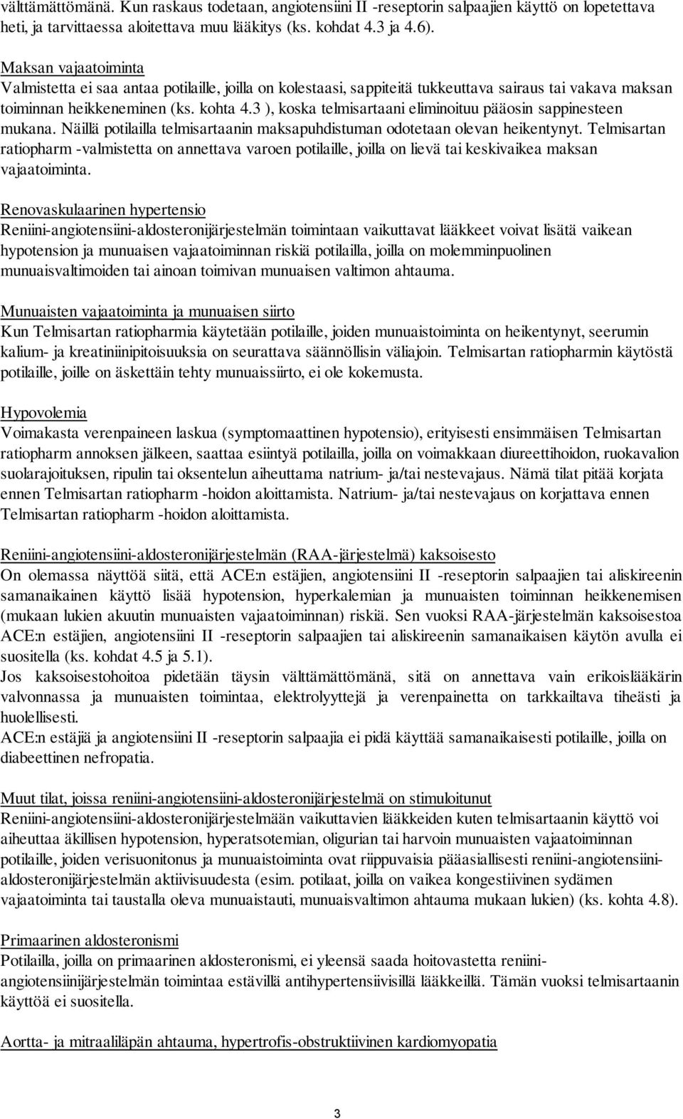 3 ), koska telmisartaani eliminoituu pääosin sappinesteen mukana. Näillä potilailla telmisartaanin maksapuhdistuman odotetaan olevan heikentynyt.