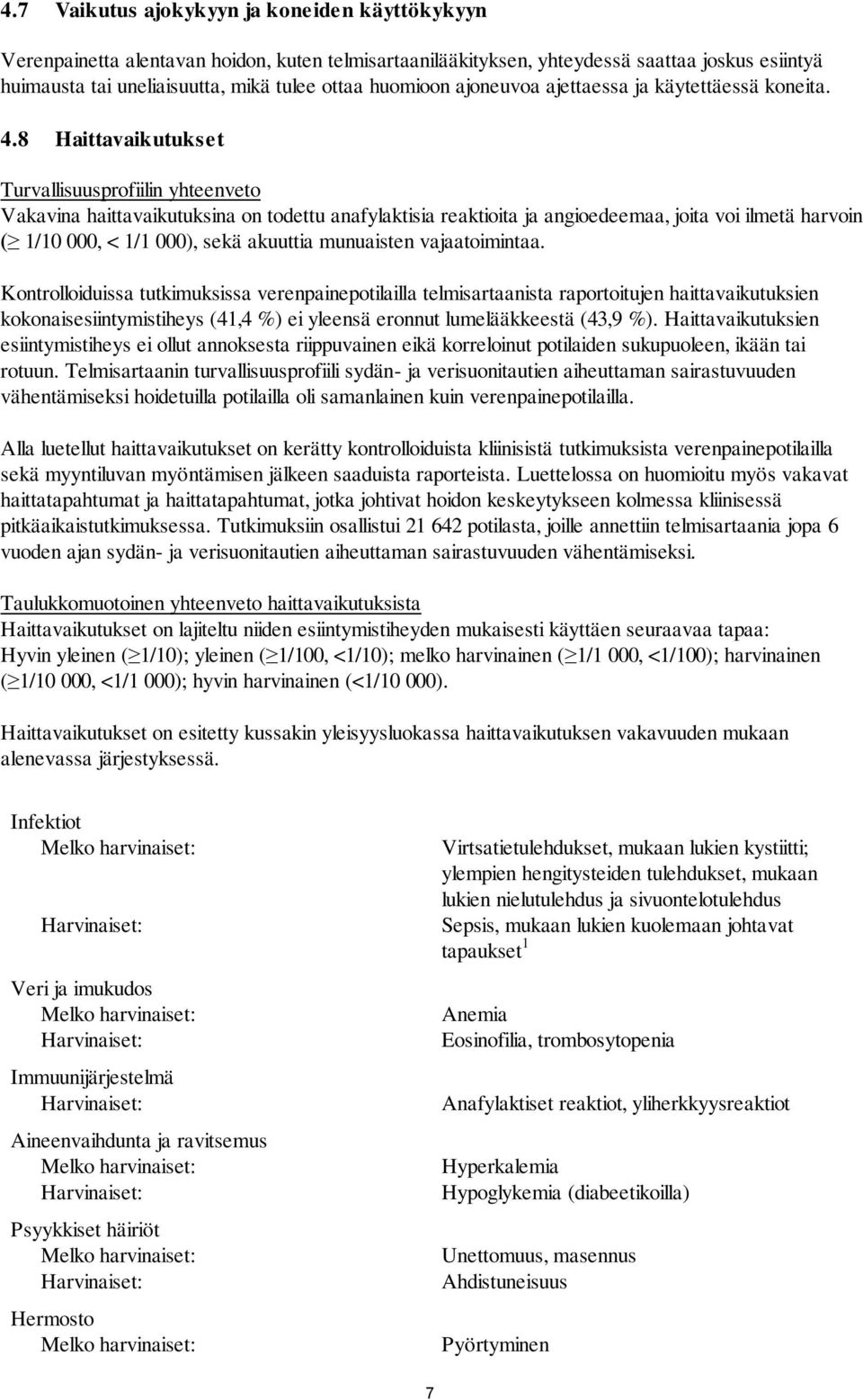 8 Haittavaikutukset Turvallisuusprofiilin yhteenveto Vakavina haittavaikutuksina on todettu anafylaktisia reaktioita ja angioedeemaa, joita voi ilmetä harvoin ( 1/10 000, < 1/1 000), sekä akuuttia