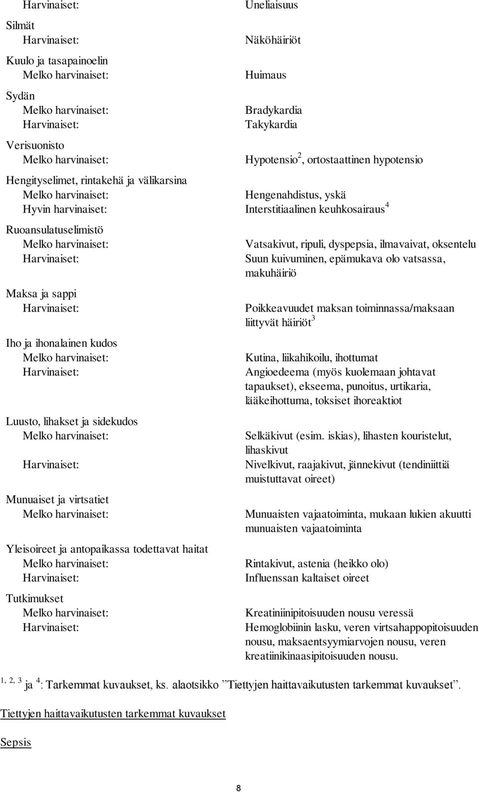 Yleisoireet ja antopaikassa todettavat haitat Tutkimukset Vatsakivut, ripuli, dyspepsia, ilmavaivat, oksentelu Suun kuivuminen, epämukava olo vatsassa, makuhäiriö Poikkeavuudet maksan