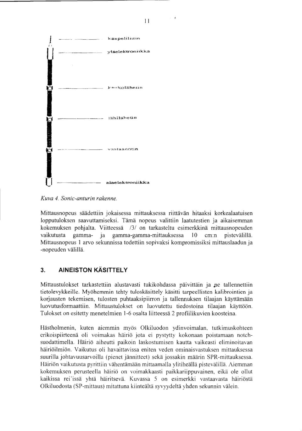 Viitteessä /3/ on tarkasteltu esimerkkinä mittausnopeuden vaikutusta gamma ja gammagammamittauksessa cm:n pistevälillä.