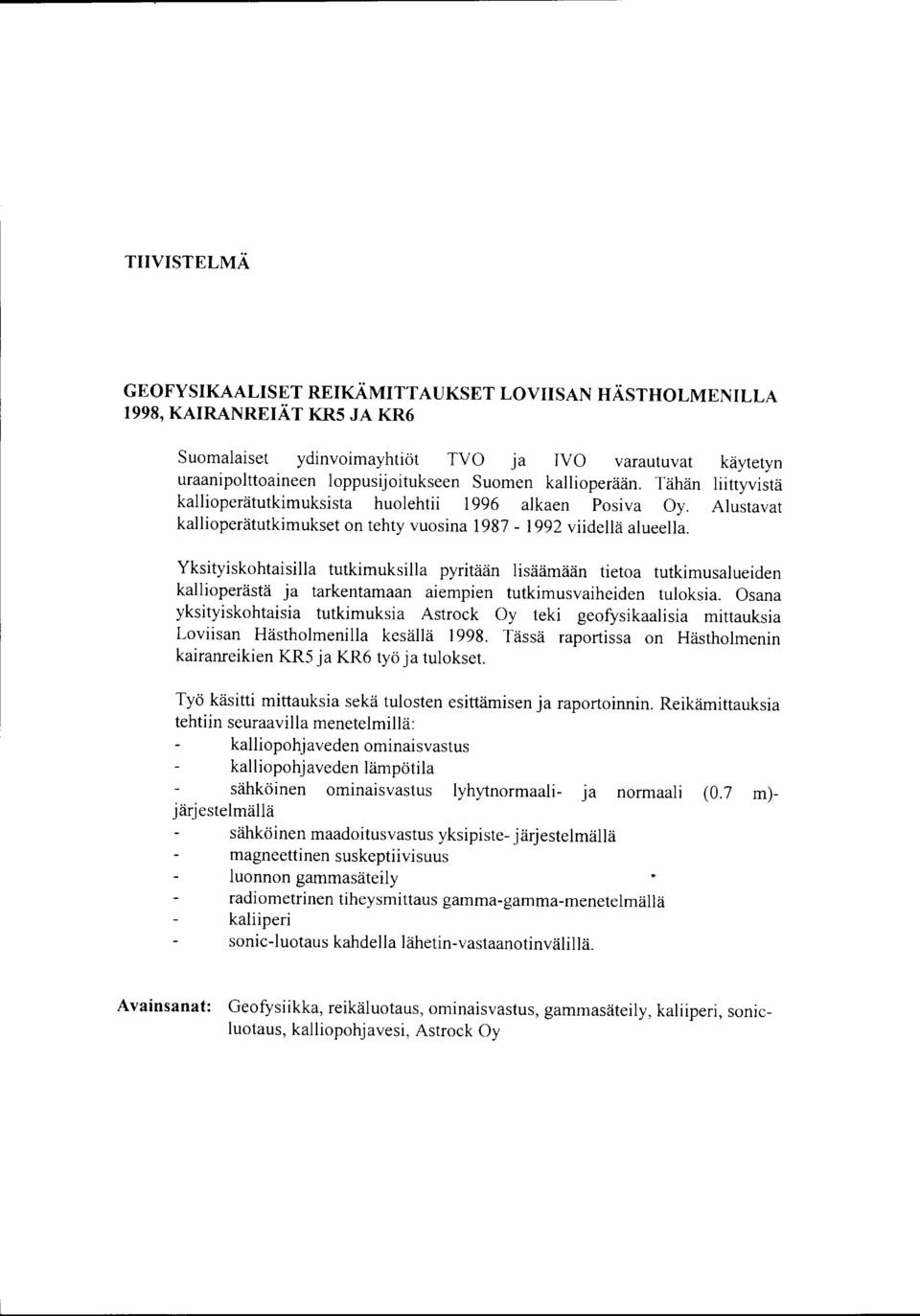 käytetyn liittyvistä Alustavat Yksityiskohtaisilla tutkimuksilla pyritään lisäämään tietoa tutkimusalueiden kallioperästä ja tarkentamaan aiempien tutkimusvaiheiden tuloksia.