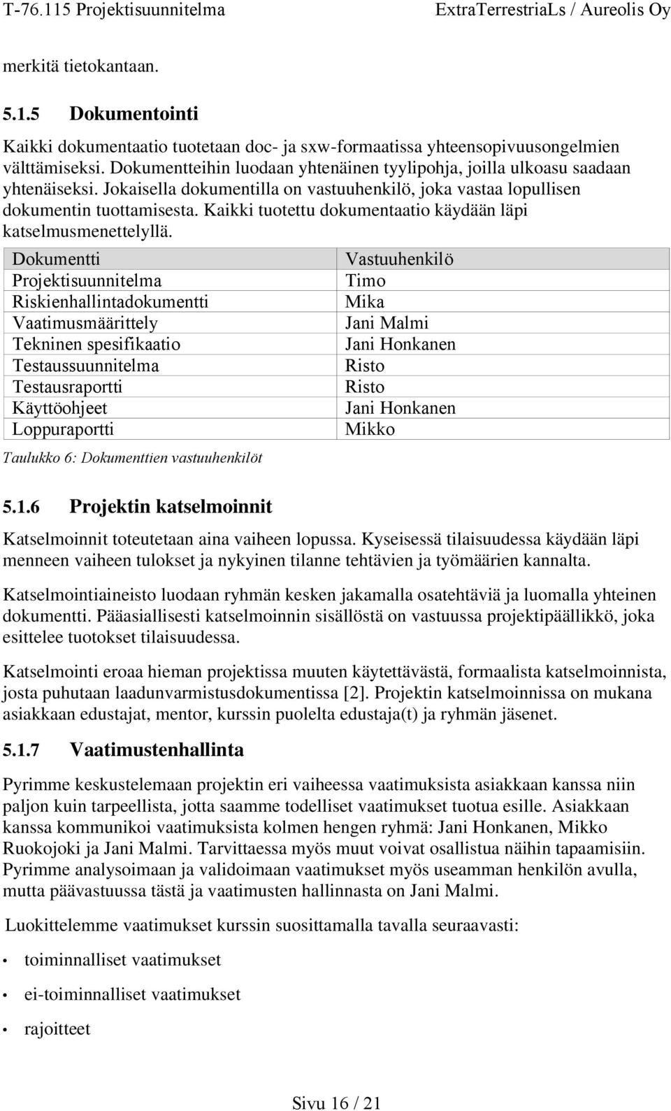 Kaikki tuotettu dokumentaatio käydään läpi katselmusmenettelyllä.