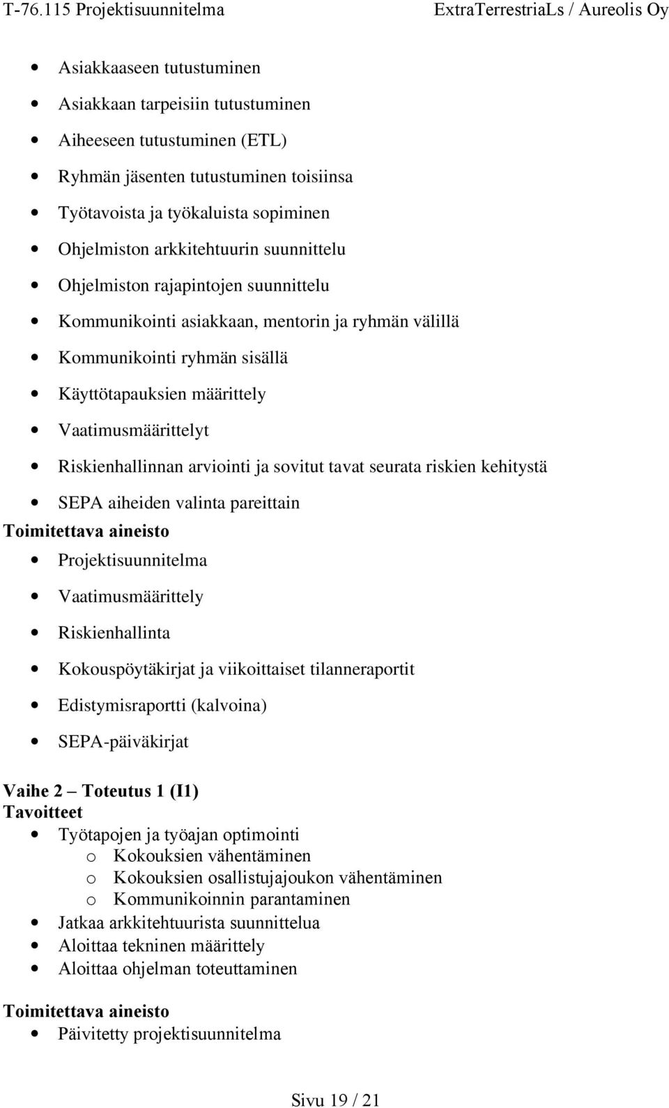 arviointi ja sovitut tavat seurata riskien kehitystä SEPA aiheiden valinta pareittain Toimitettava aineisto Projektisuunnitelma Vaatimusmäärittely Riskienhallinta Kokouspöytäkirjat ja viikoittaiset