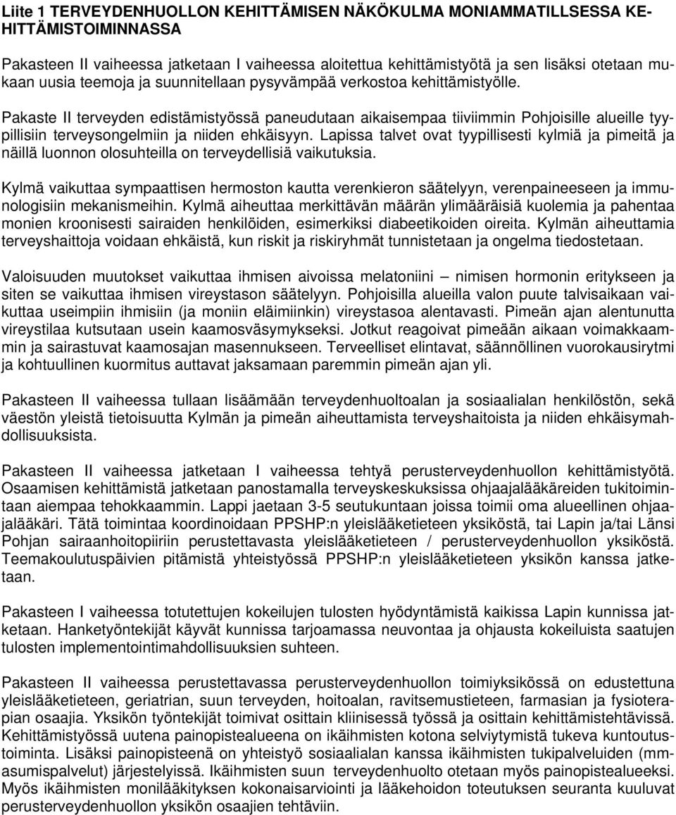 Pakaste II terveyden edistämistyössä paneudutaan aikaisempaa tiiviimmin Pohjoisille alueille tyypillisiin terveysongelmiin ja niiden ehkäisyyn.