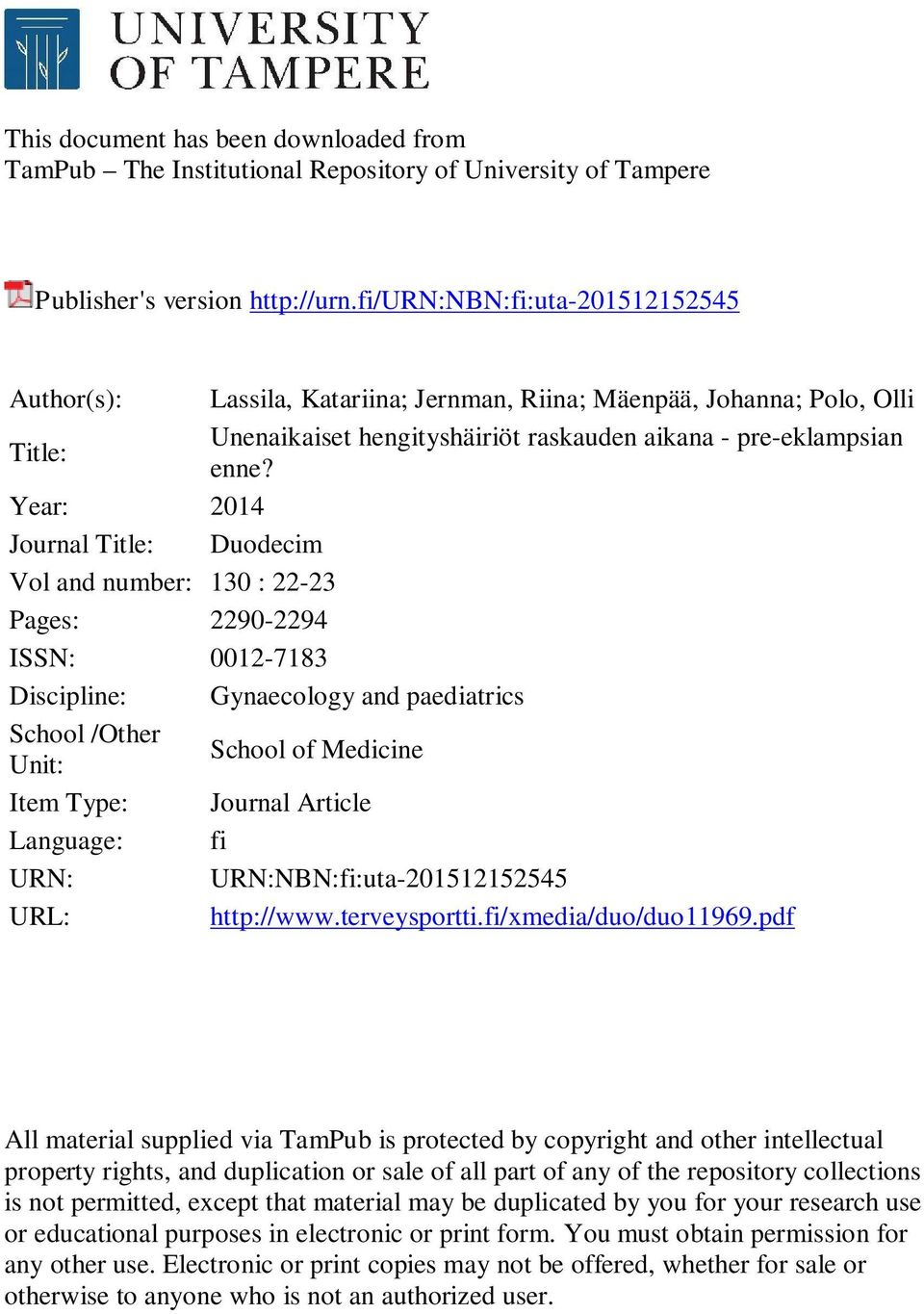 Year: 2014 Journal Title: Duodecim Vol and number: 130 : 22-23 Pages: 2290-2294 ISSN: 0012-7183 Discipline: Gynaecology and paediatrics School /Other Unit: School of Medicine Item Type: Journal