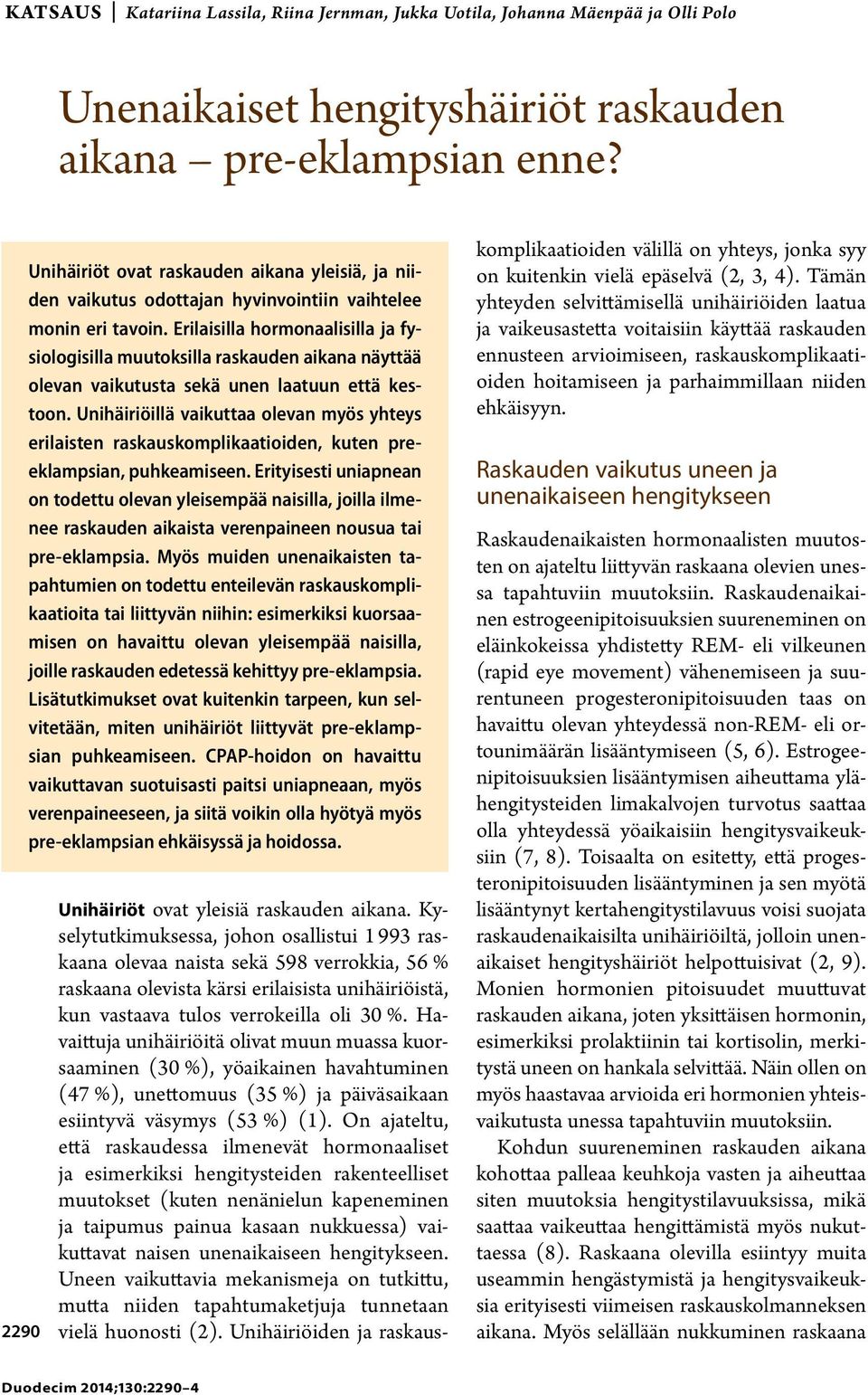 Erilaisilla hormonaalisilla ja fysiologisilla muutoksilla raskauden aikana näyttää olevan vaikutusta sekä unen laatuun että kestoon.