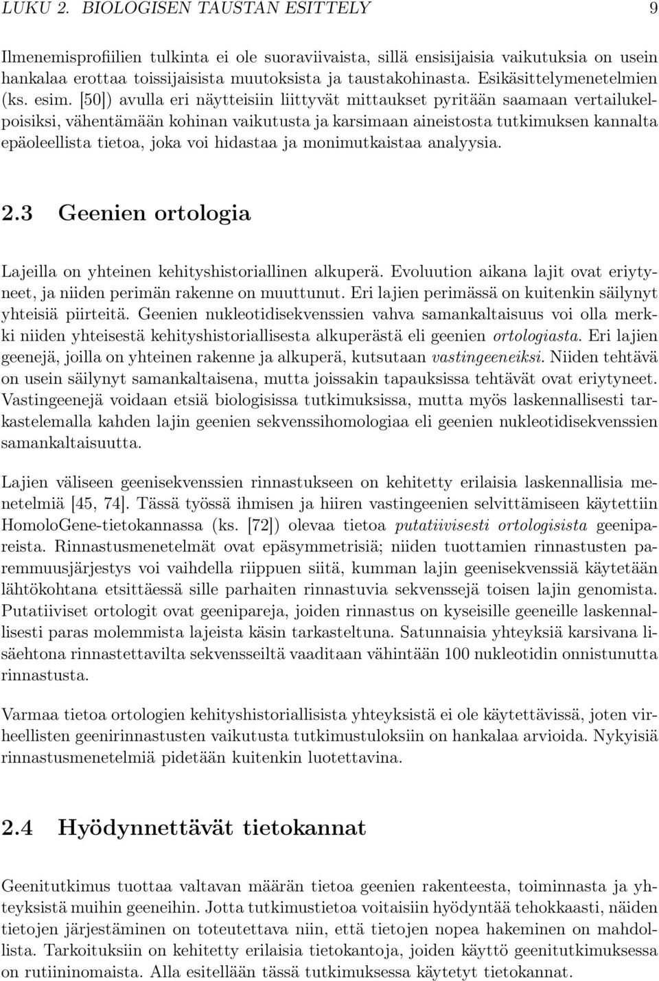 [50]) avulla eri näytteisiin liittyvät mittaukset pyritään saamaan vertailukelpoisiksi, vähentämään kohinan vaikutusta ja karsimaan aineistosta tutkimuksen kannalta epäoleellista tietoa, joka voi