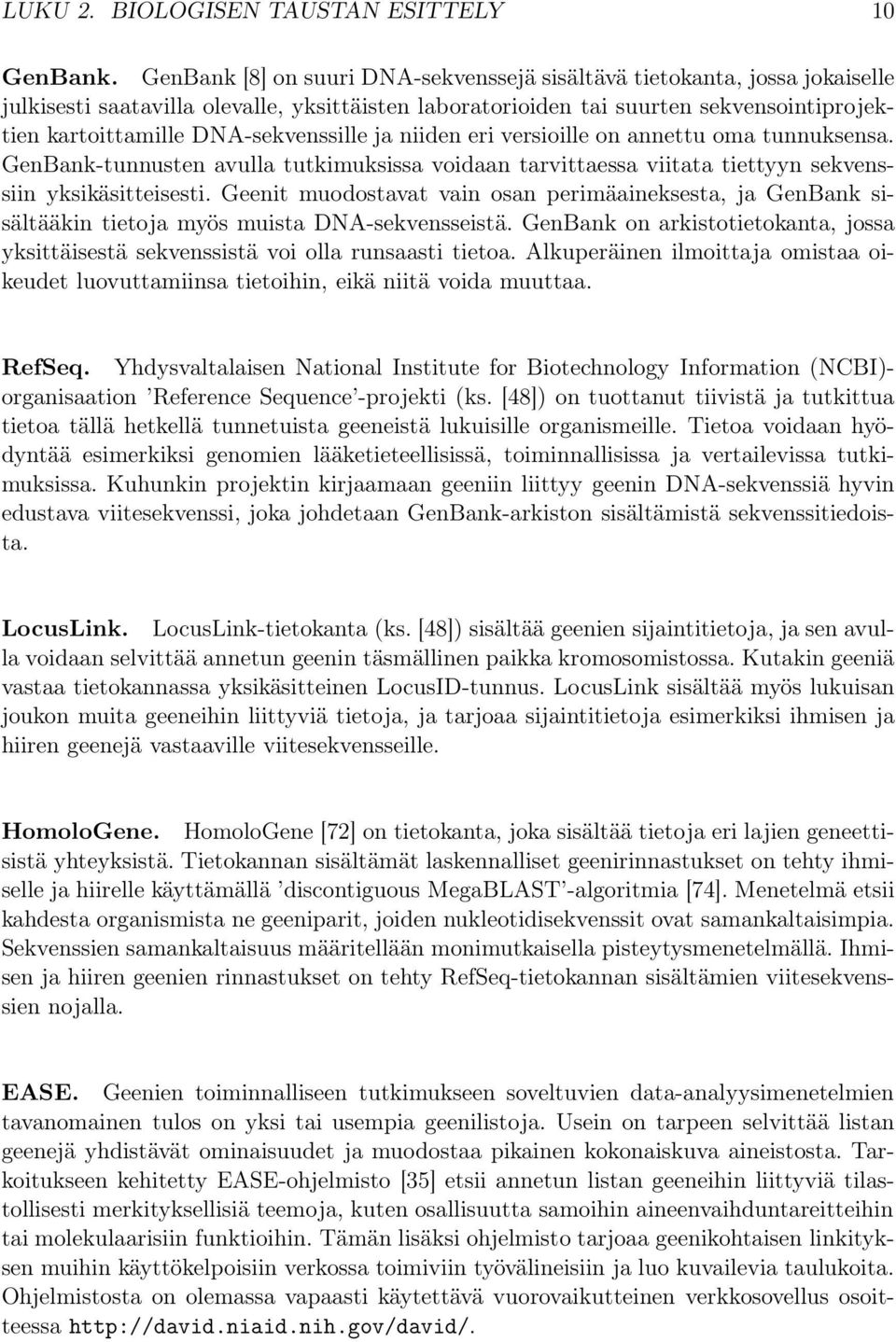 DNA-sekvenssille ja niiden eri versioille on annettu oma tunnuksensa. GenBank-tunnusten avulla tutkimuksissa voidaan tarvittaessa viitata tiettyyn sekvenssiin yksikäsitteisesti.