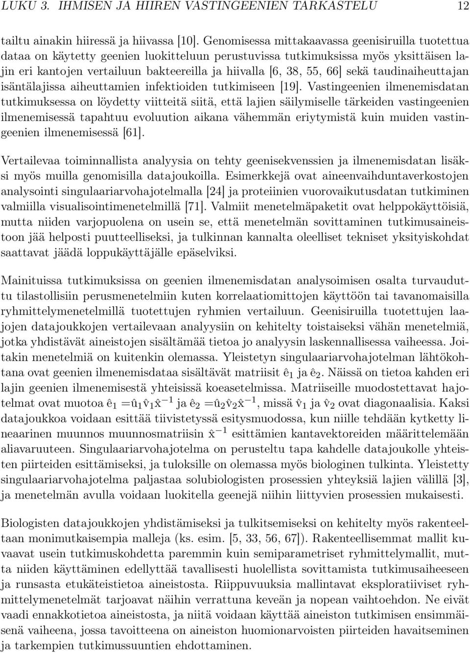 66] sekä taudinaiheuttajan isäntälajissa aiheuttamien infektioiden tutkimiseen [19].