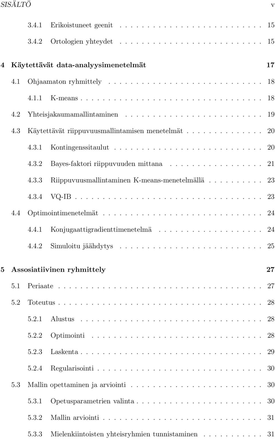 .......................... 20 4.3.2 Bayes-faktori riippuvuuden mittana................. 21 4.3.3 Riippuvuusmallintaminen K-means-menetelmällä.......... 23 4.3.4 VQ-IB.................................. 23 4.4 Optimointimenetelmät.