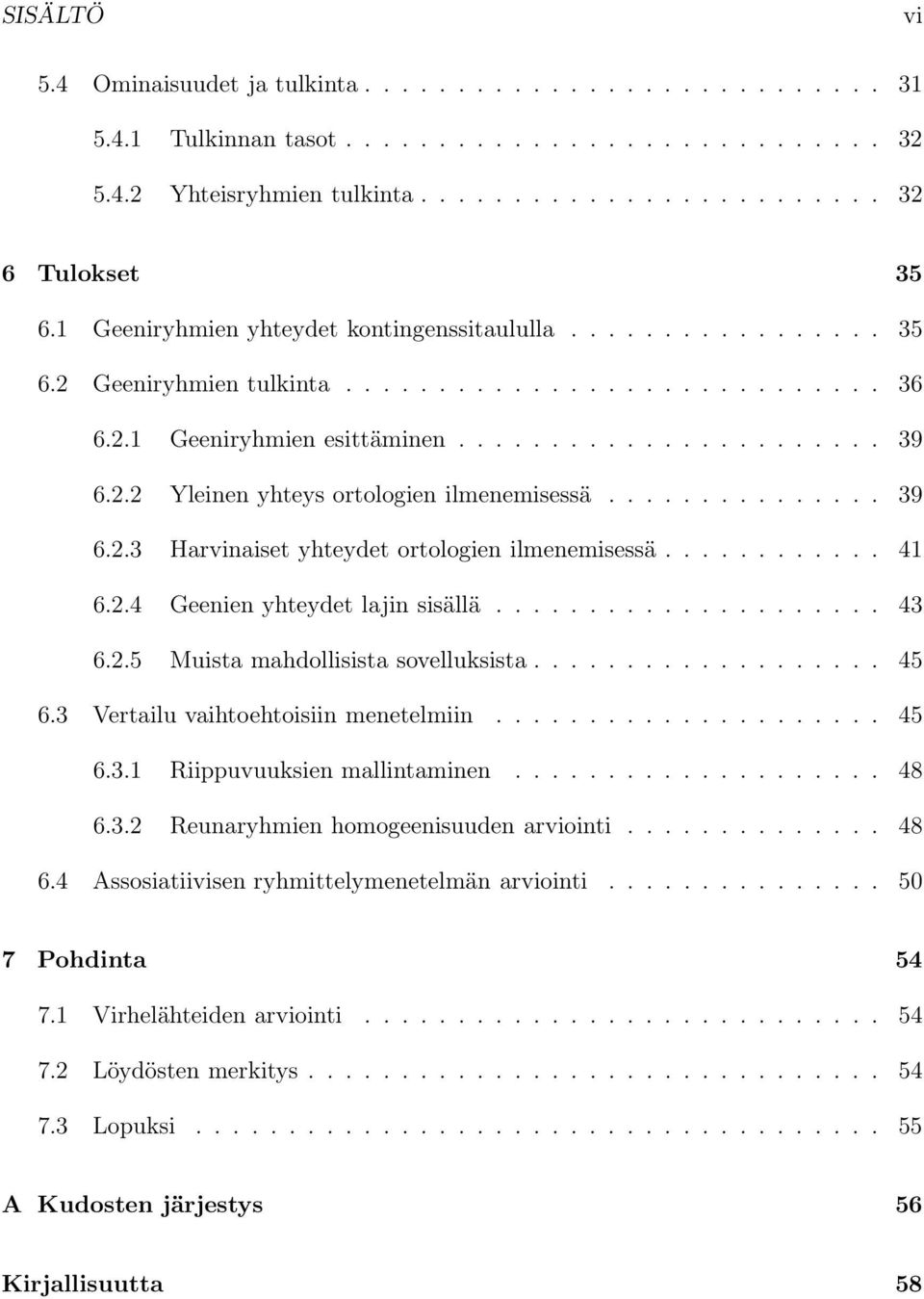 .............. 39 6.2.3 Harvinaiset yhteydet ortologien ilmenemisessä............ 41 6.2.4 Geenien yhteydet lajin sisällä..................... 43 6.2.5 Muista mahdollisista sovelluksista................... 45 6.