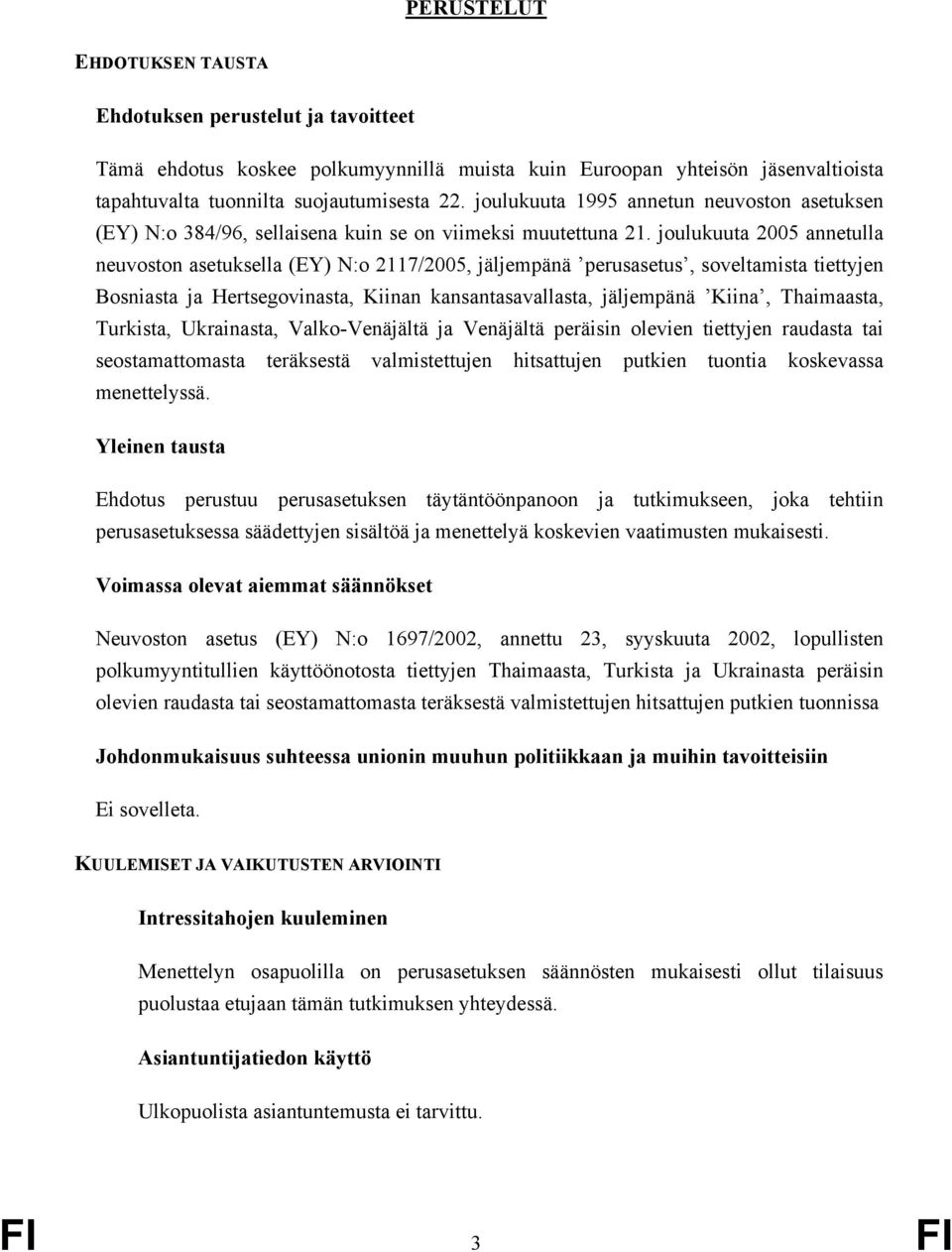 joulukuuta 2005 annetulla neuvoston asetuksella (EY) N:o 2117/2005, jäljempänä perusasetus, soveltamista tiettyjen Bosniasta ja Hertsegovinasta, Kiinan kansantasavallasta, jäljempänä Kiina,