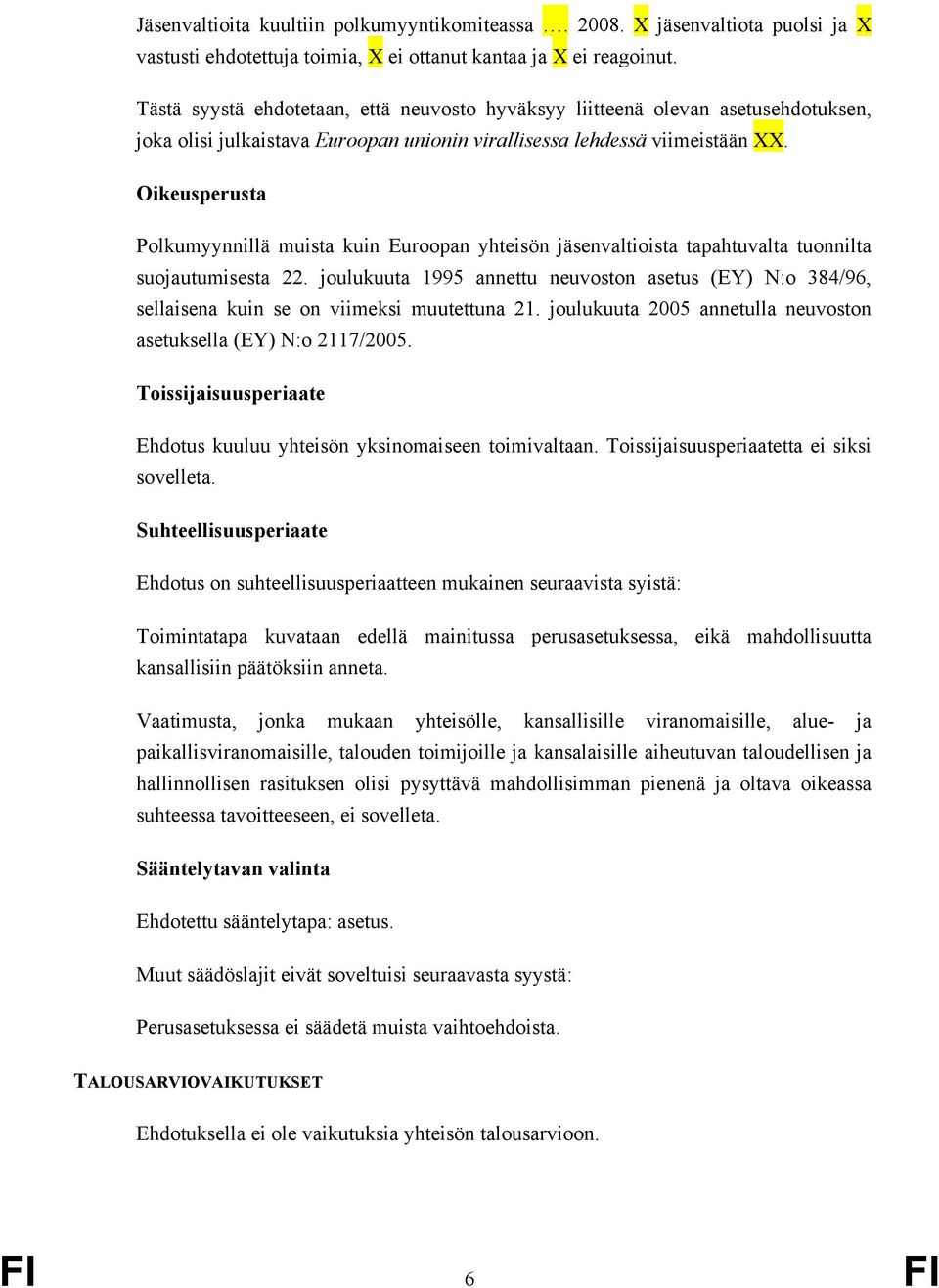 Oikeusperusta Polkumyynnillä muista kuin Euroopan yhteisön jäsenvaltioista tapahtuvalta tuonnilta suojautumisesta 22.