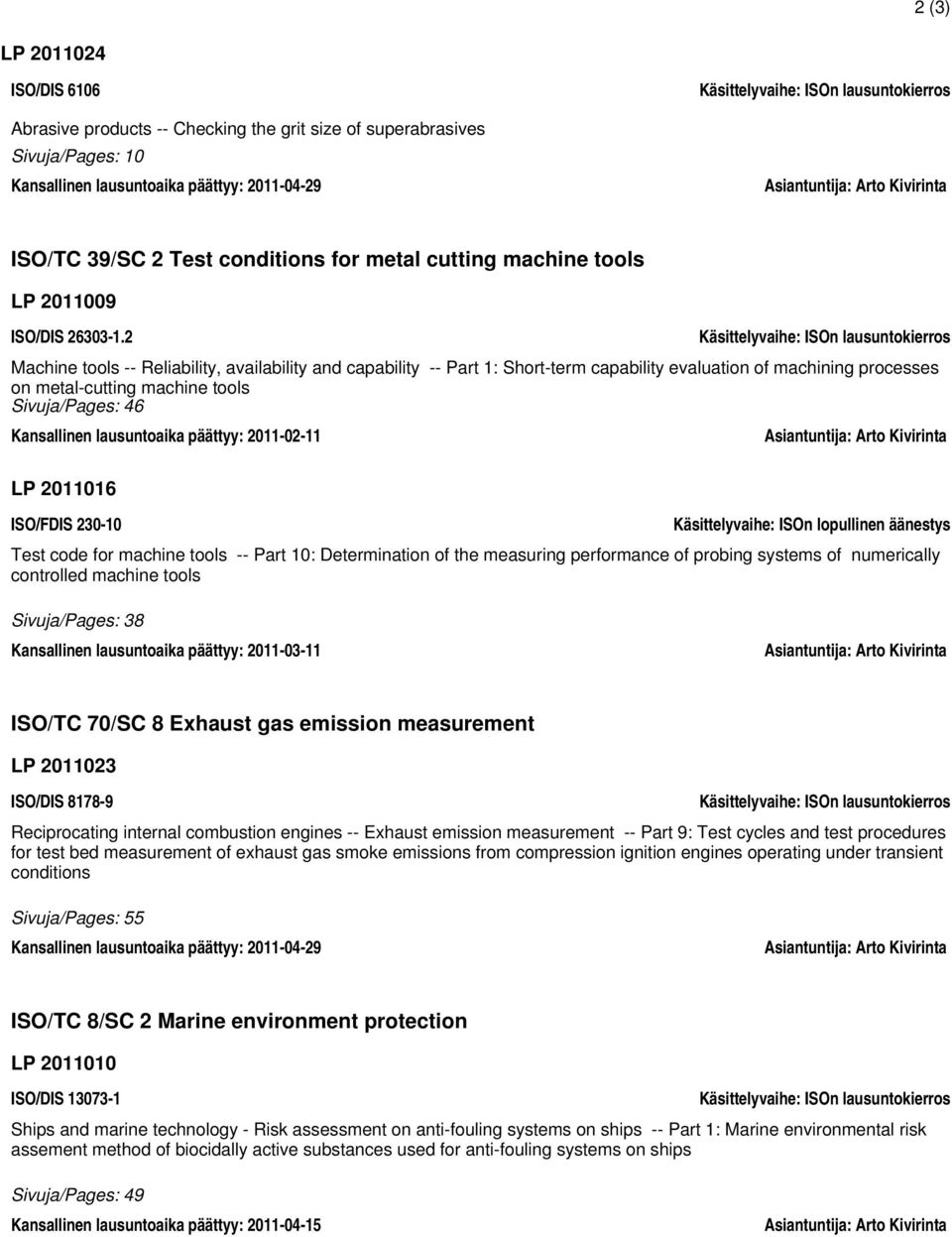 2 Käsittelyvaihe: ISOn lausuntokierros Machine tools -- Reliability, availability and capability -- Part 1: Short-term capability evaluation of machining processes on metal-cutting machine tools