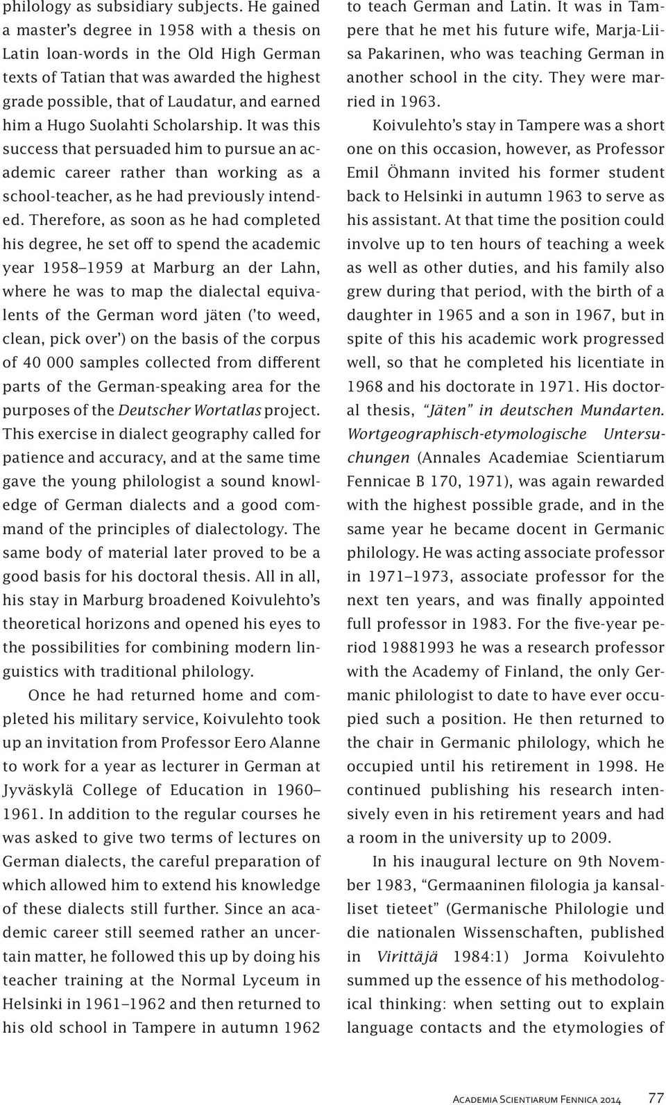 Suolahti Scholarship. It was this success that persuaded him to pursue an academic career rather than working as a school-teacher, as he had previously intended.