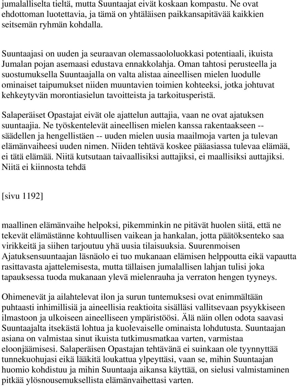 Oman tahtosi perusteella ja suostumuksella Suuntaajalla on valta alistaa aineellisen mielen luodulle ominaiset taipumukset niiden muuntavien toimien kohteeksi, jotka johtuvat kehkeytyvän