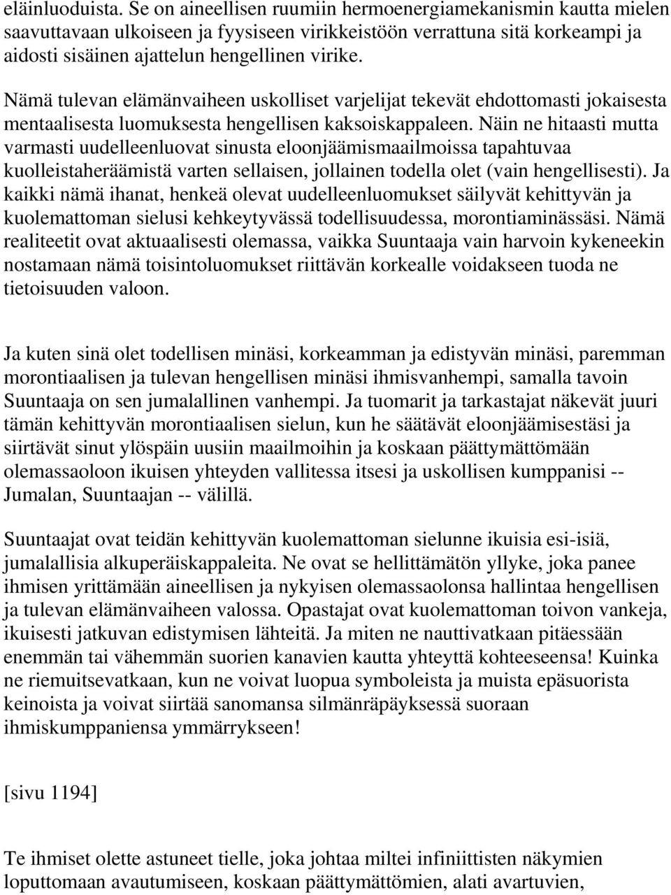 Nämä tulevan elämänvaiheen uskolliset varjelijat tekevät ehdottomasti jokaisesta mentaalisesta luomuksesta hengellisen kaksoiskappaleen.