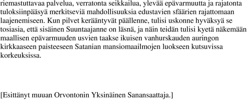 Kun pilvet kerääntyvät päällenne, tulisi uskonne hyväksyä se tosiasia, että sisäinen Suuntaajanne on läsnä, ja näin teidän tulisi