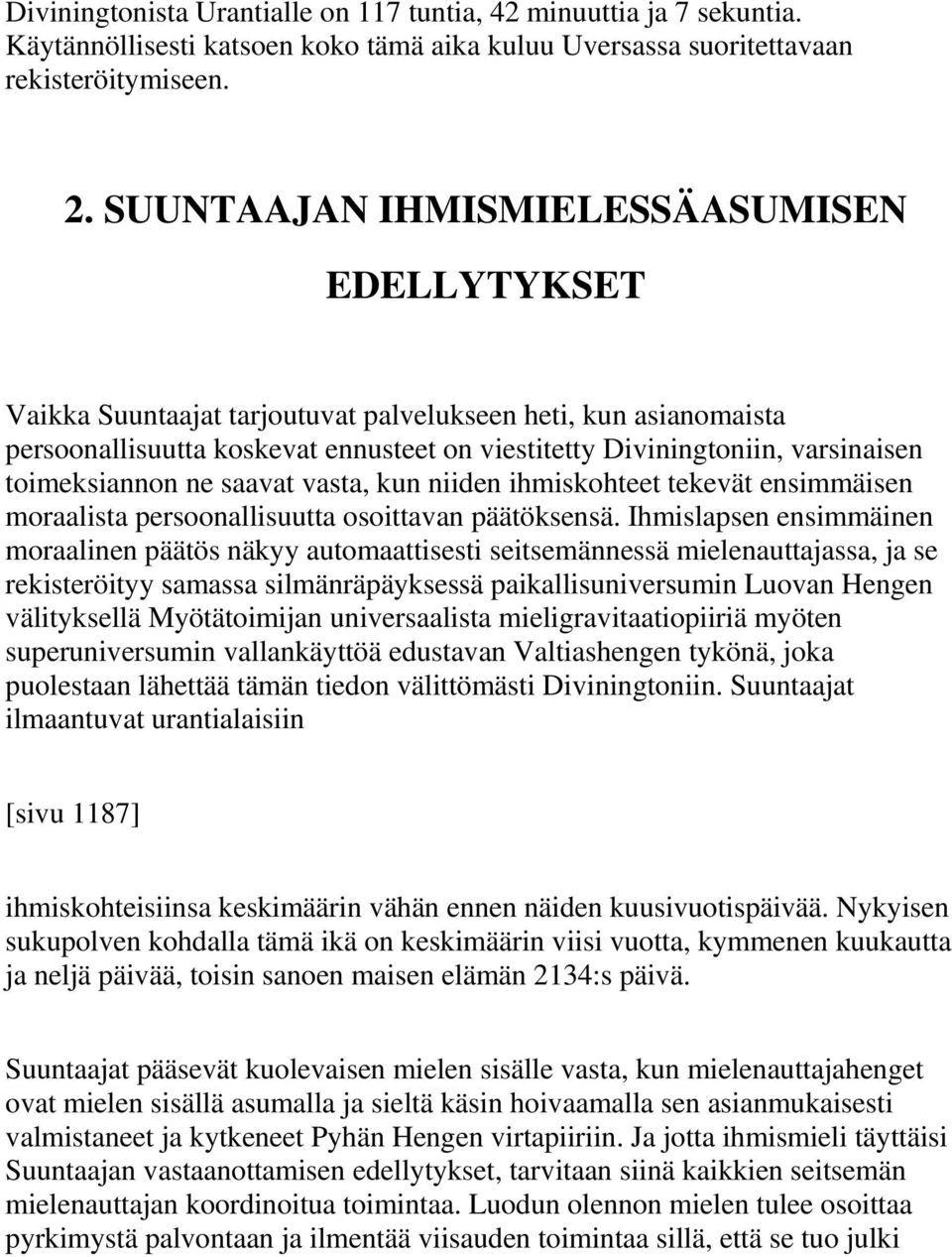 toimeksiannon ne saavat vasta, kun niiden ihmiskohteet tekevät ensimmäisen moraalista persoonallisuutta osoittavan päätöksensä.