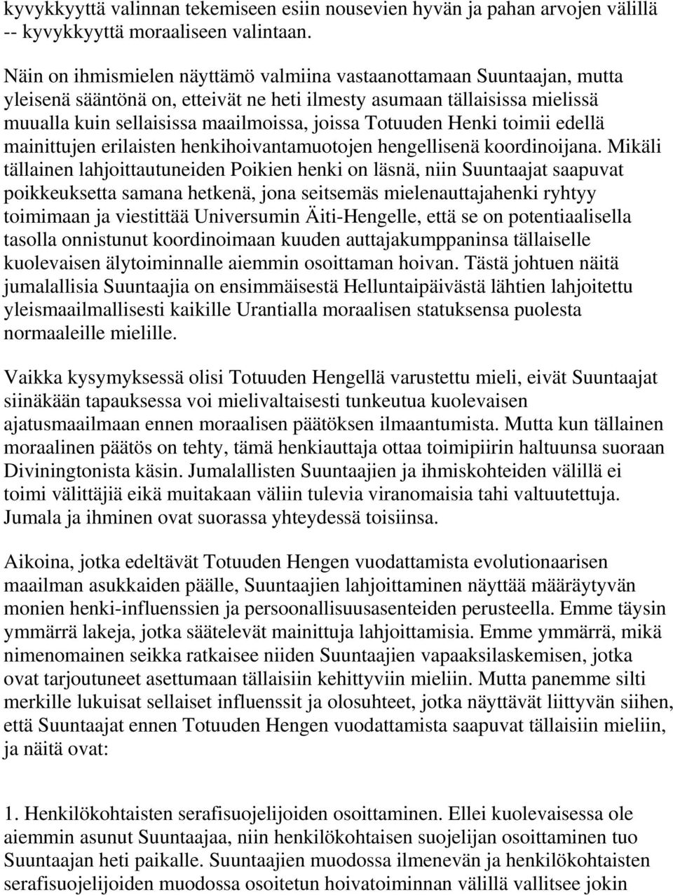 Totuuden Henki toimii edellä mainittujen erilaisten henkihoivantamuotojen hengellisenä koordinoijana.