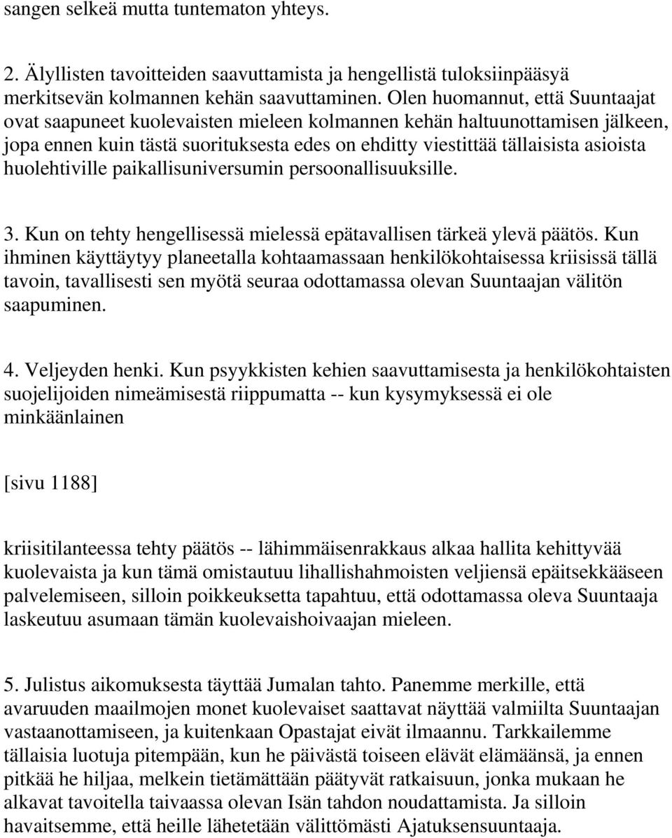 huolehtiville paikallisuniversumin persoonallisuuksille. 3. Kun on tehty hengellisessä mielessä epätavallisen tärkeä ylevä päätös.