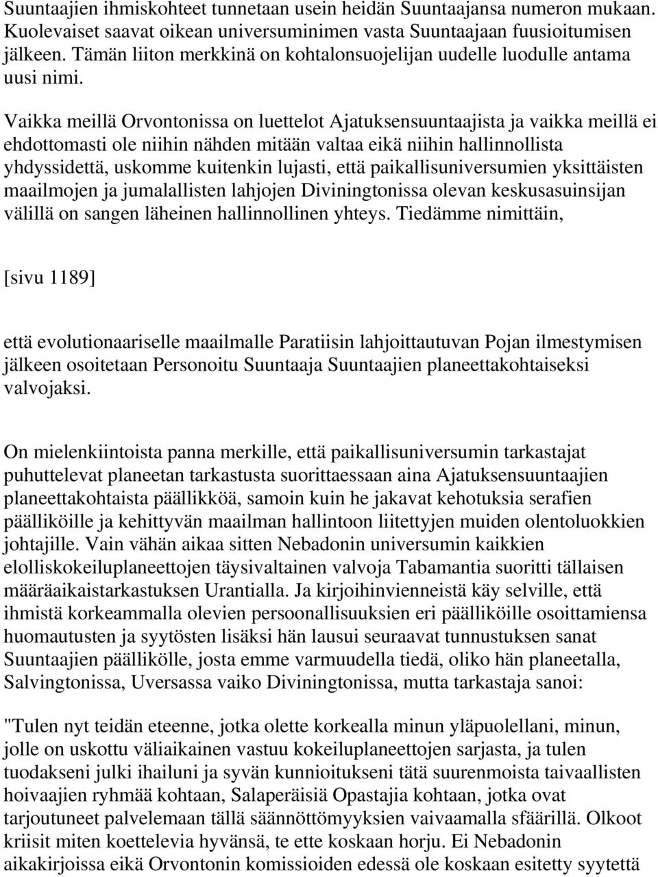 Vaikka meillä Orvontonissa on luettelot Ajatuksensuuntaajista ja vaikka meillä ei ehdottomasti ole niihin nähden mitään valtaa eikä niihin hallinnollista yhdyssidettä, uskomme kuitenkin lujasti, että