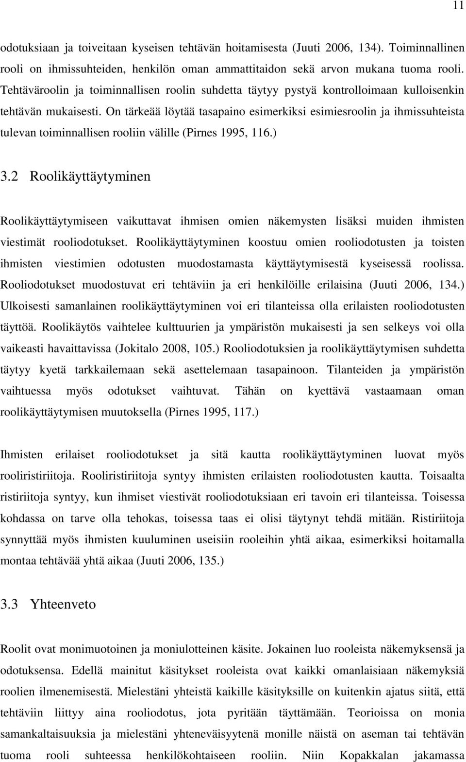 On tärkeää löytää tasapaino esimerkiksi esimiesroolin ja ihmissuhteista tulevan toiminnallisen rooliin välille (Pirnes 1995, 116.) 3.