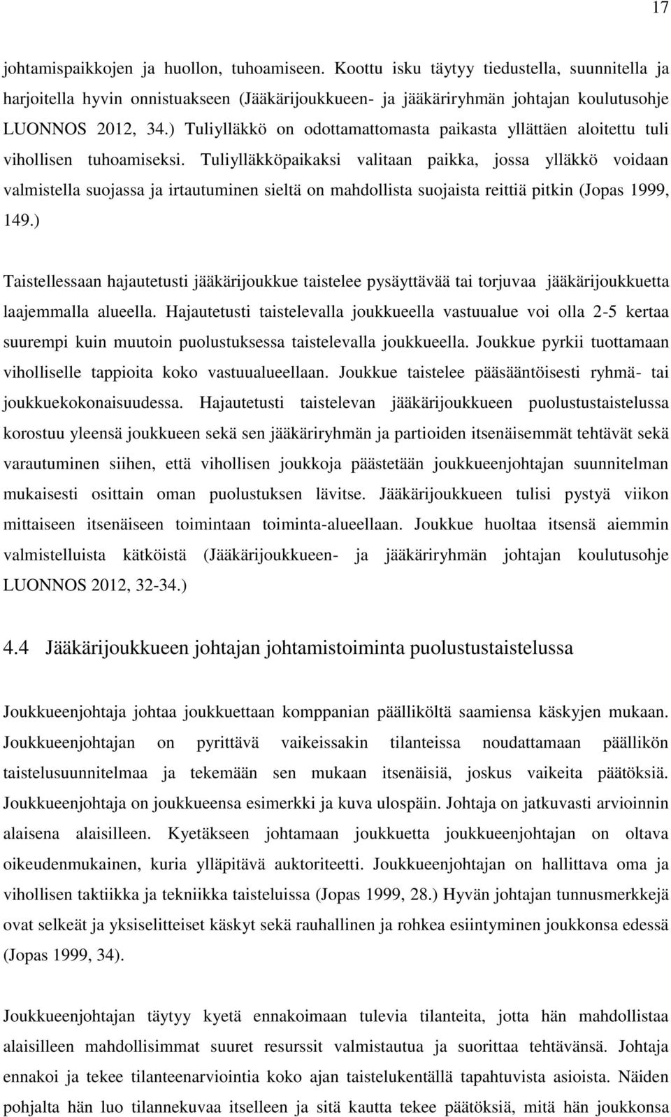 Tuliylläkköpaikaksi valitaan paikka, jossa ylläkkö voidaan valmistella suojassa ja irtautuminen sieltä on mahdollista suojaista reittiä pitkin (Jopas 1999, 149.