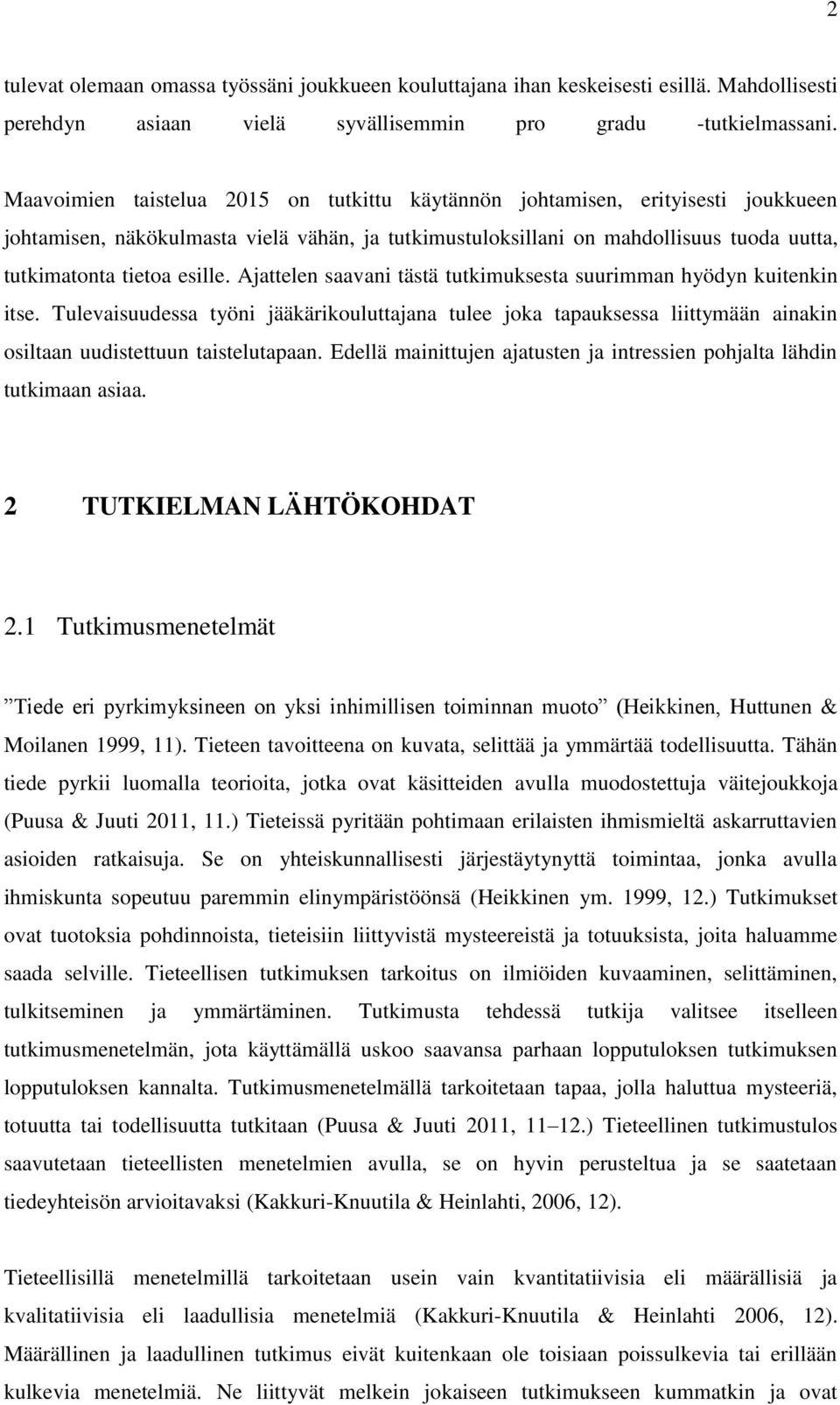 Ajattelen saavani tästä tutkimuksesta suurimman hyödyn kuitenkin itse. Tulevaisuudessa työni jääkärikouluttajana tulee joka tapauksessa liittymään ainakin osiltaan uudistettuun taistelutapaan.