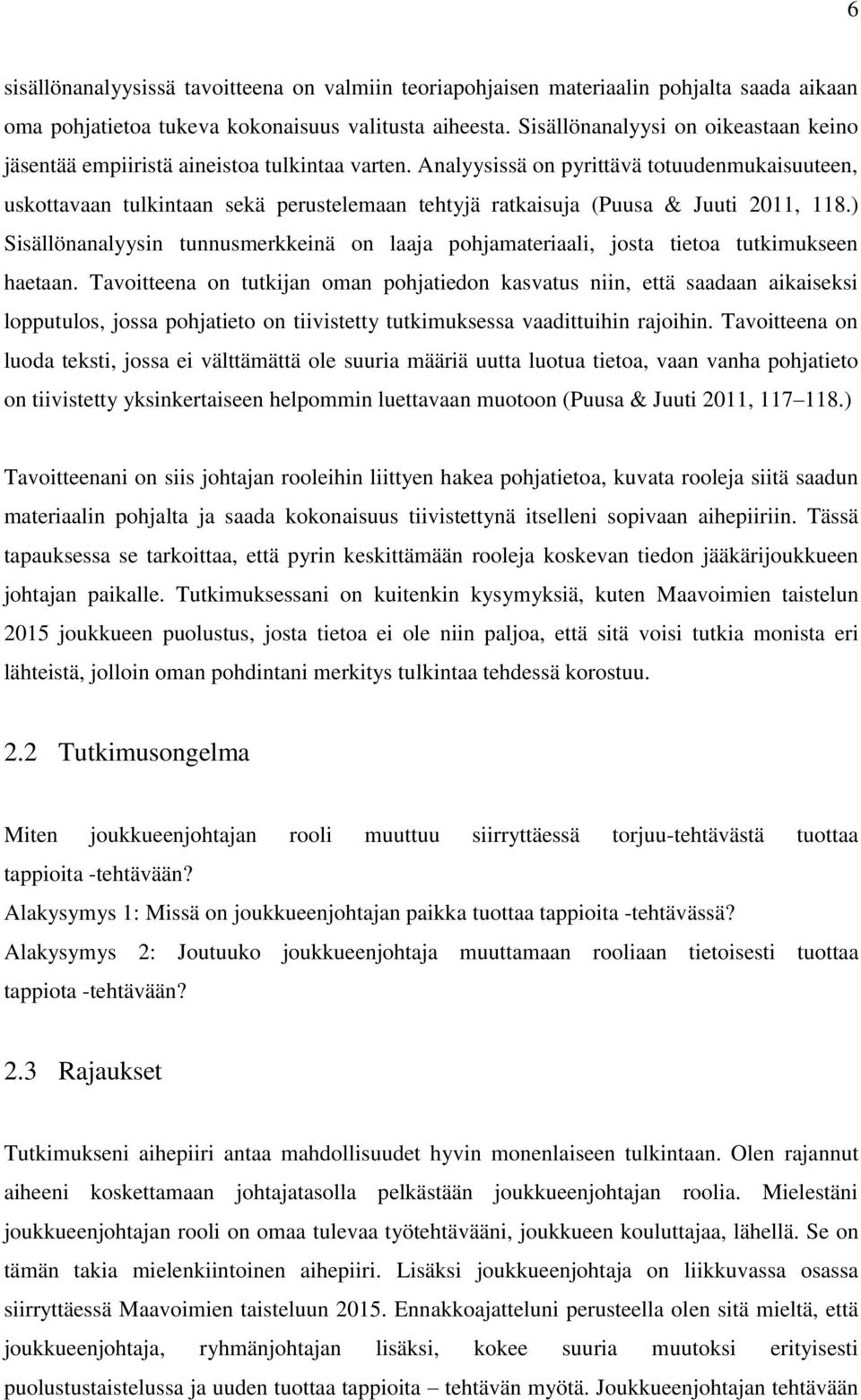 Analyysissä on pyrittävä totuudenmukaisuuteen, uskottavaan tulkintaan sekä perustelemaan tehtyjä ratkaisuja (Puusa & Juuti 2011, 118.