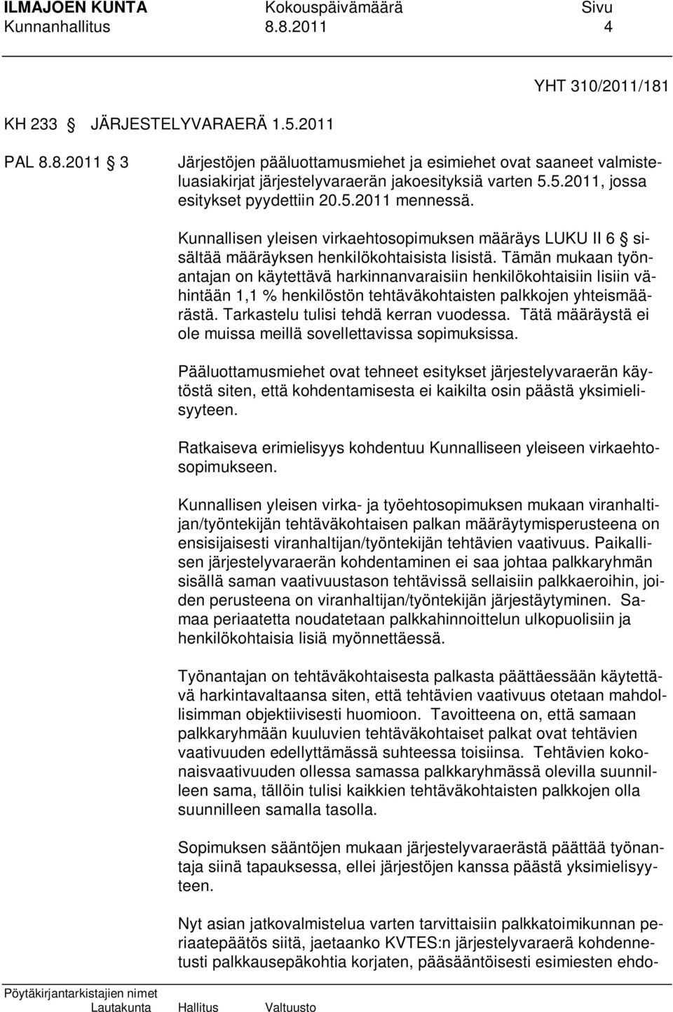 Tämän mukaan työnantajan on käytettävä harkinnanvaraisiin henkilökohtaisiin lisiin vähintään 1,1 % henkilöstön tehtäväkohtaisten palkkojen yhteismäärästä. Tarkastelu tulisi tehdä kerran vuodessa.