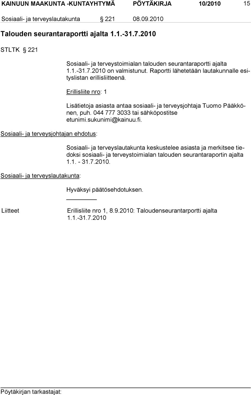 Erillisliite nro: 1 Lisätietoja asiasta antaa sosiaali- ja terveys johtaja Tuomo Pääkkönen, puh. 044 777 3033 tai sähköpostitse etunimi.sukunimi@kainuu.fi.