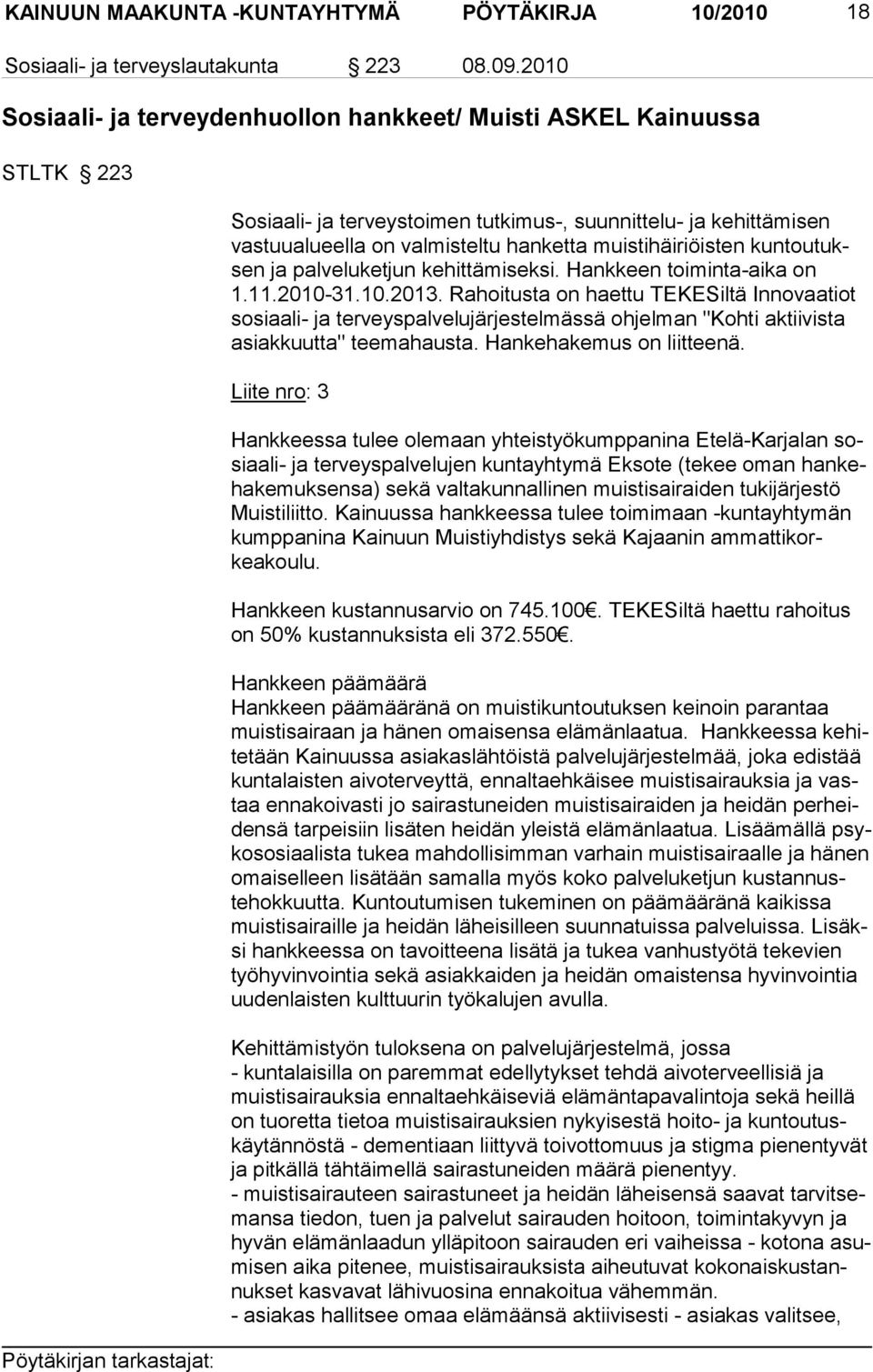 muistihäiriöisten kun toutuksen ja palvelu ketjun kehittämiseksi. Hankkeen toimin ta-ai ka on 1.11.2010-31.10.2013.