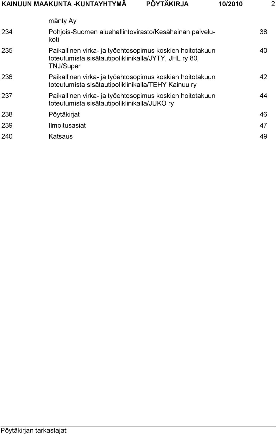 Paikallinen virka- ja työehtosopimus koskien hoitotakuun toteutumista sisätautipoliklinikalla/tehy Kainuu ry 237 Paikallinen virka-