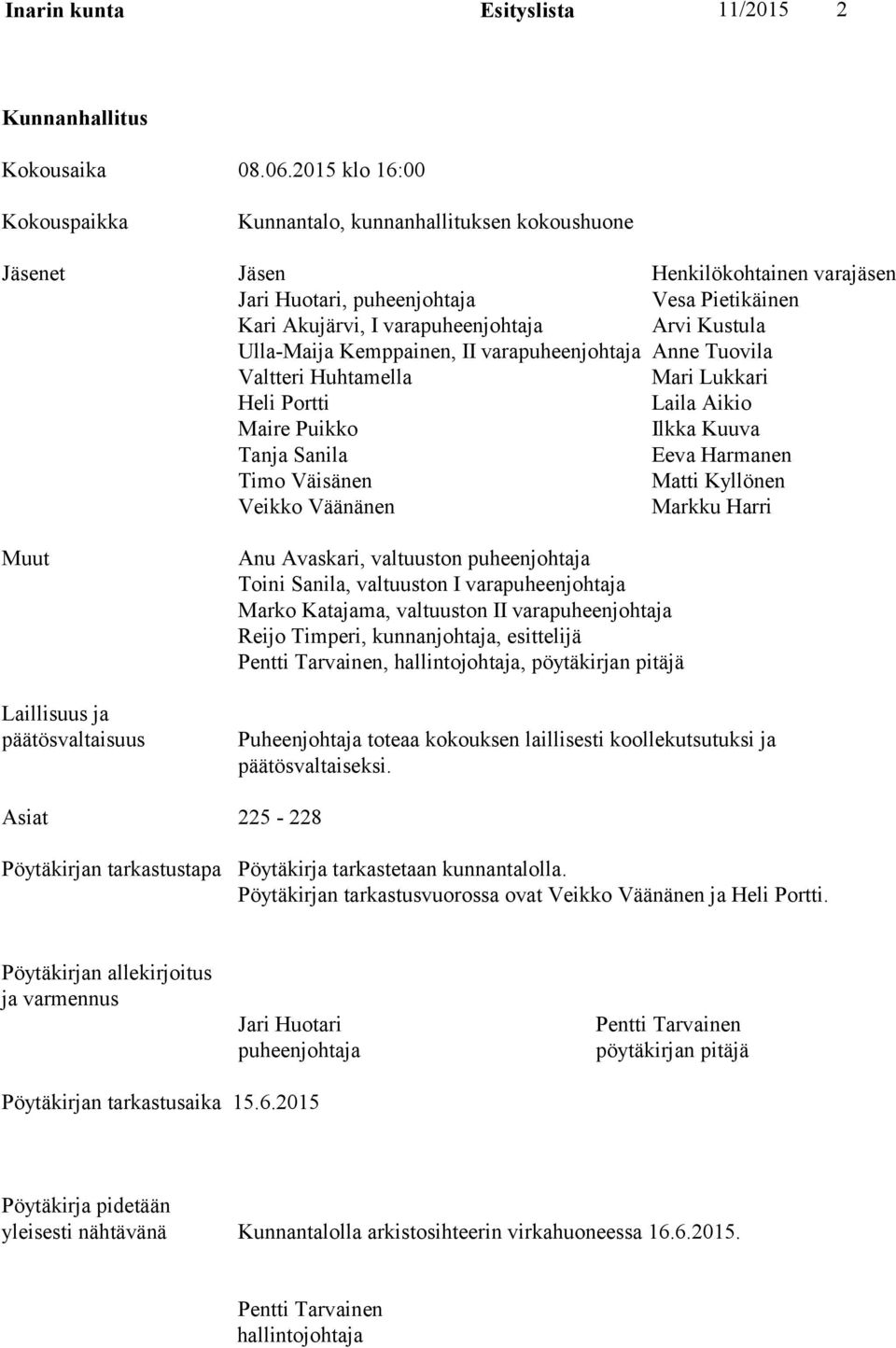 Kustula Ulla-Maija Kemppainen, II varapuheenjohtaja Anne Tuovila Valtteri Huhtamella Mari Lukkari Heli Portti Laila Aikio Maire Puikko Ilkka Kuuva Tanja Sanila Eeva Harmanen Timo Väisänen Matti