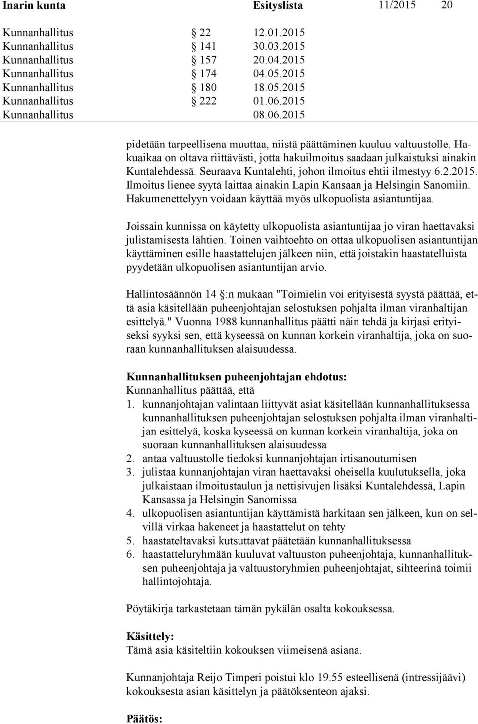 Seu raava Kuntaleh ti, johon ilmoitus ehtii ilmestyy 6.2.2015. Ilmoitus lienee syytä laittaa aina kin Lapin Kansaan ja Helsingin Sanomiin.