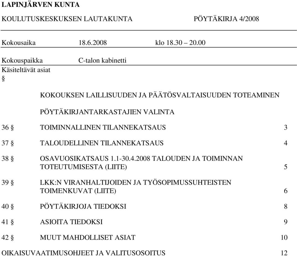 36 TOIMINNALLINEN TILANNEKATSAUS 3 37 TALOUDELLINEN TILANNEKATSAUS 4 