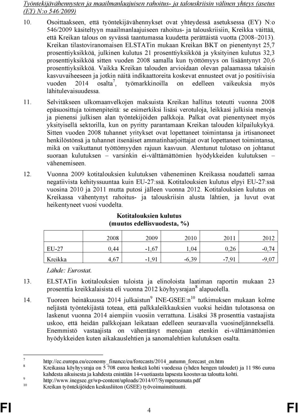 taantumassa kuudetta perättäistä vuotta (2008 2013).