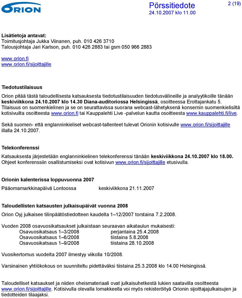 30 Diana-auditoriossa Helsingissä, osoitteessa Erottajankatu 5. Tilaisuus on suomenkielinen ja se on seurattavissa suorana webcast-lähetyksenä konsernin suomenkielisiltä kotisivuilta osoitteesta www.