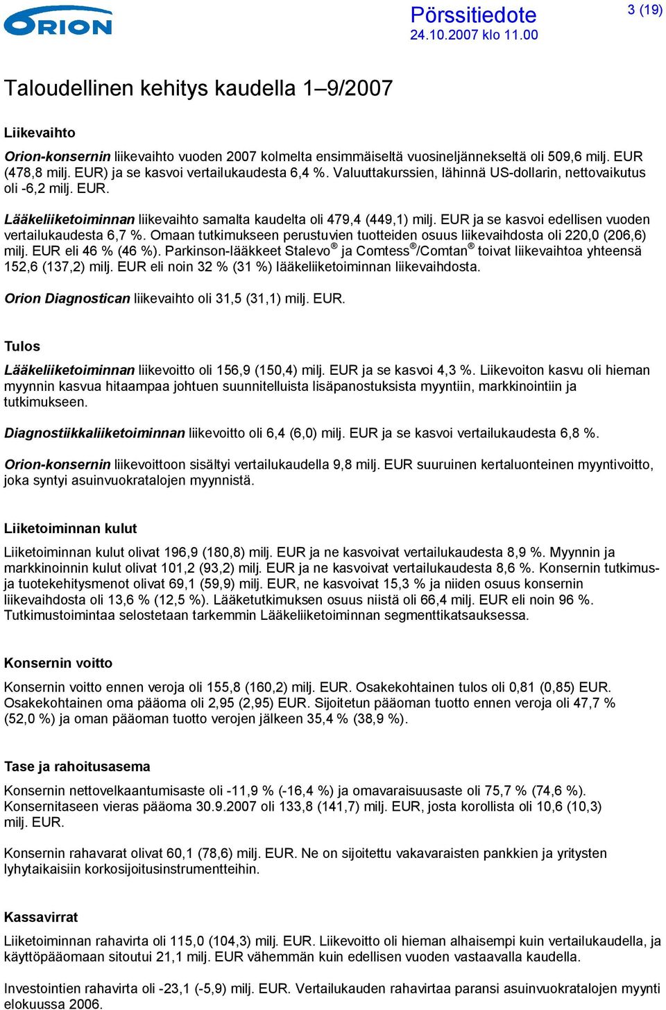 Omaan tutkimukseen perustuvien tuotteiden osuus liikevaihdosta oli 220,0 (206,6) eli 46 % (46 %).