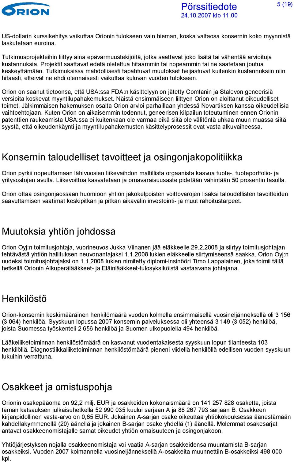 Projektit saattavat edetä oletettua hitaammin tai nopeammin tai ne saatetaan joutua keskeyttämään.