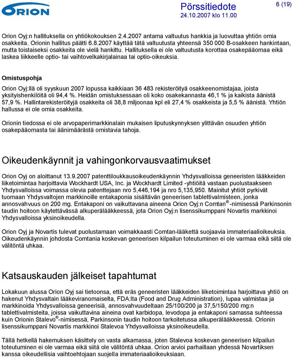 Hallituksella ei ole valtuutusta korottaa osakepääomaa eikä laskea liikkeelle optio- tai vaihtovelkakirjalainaa tai optio-oikeuksia.