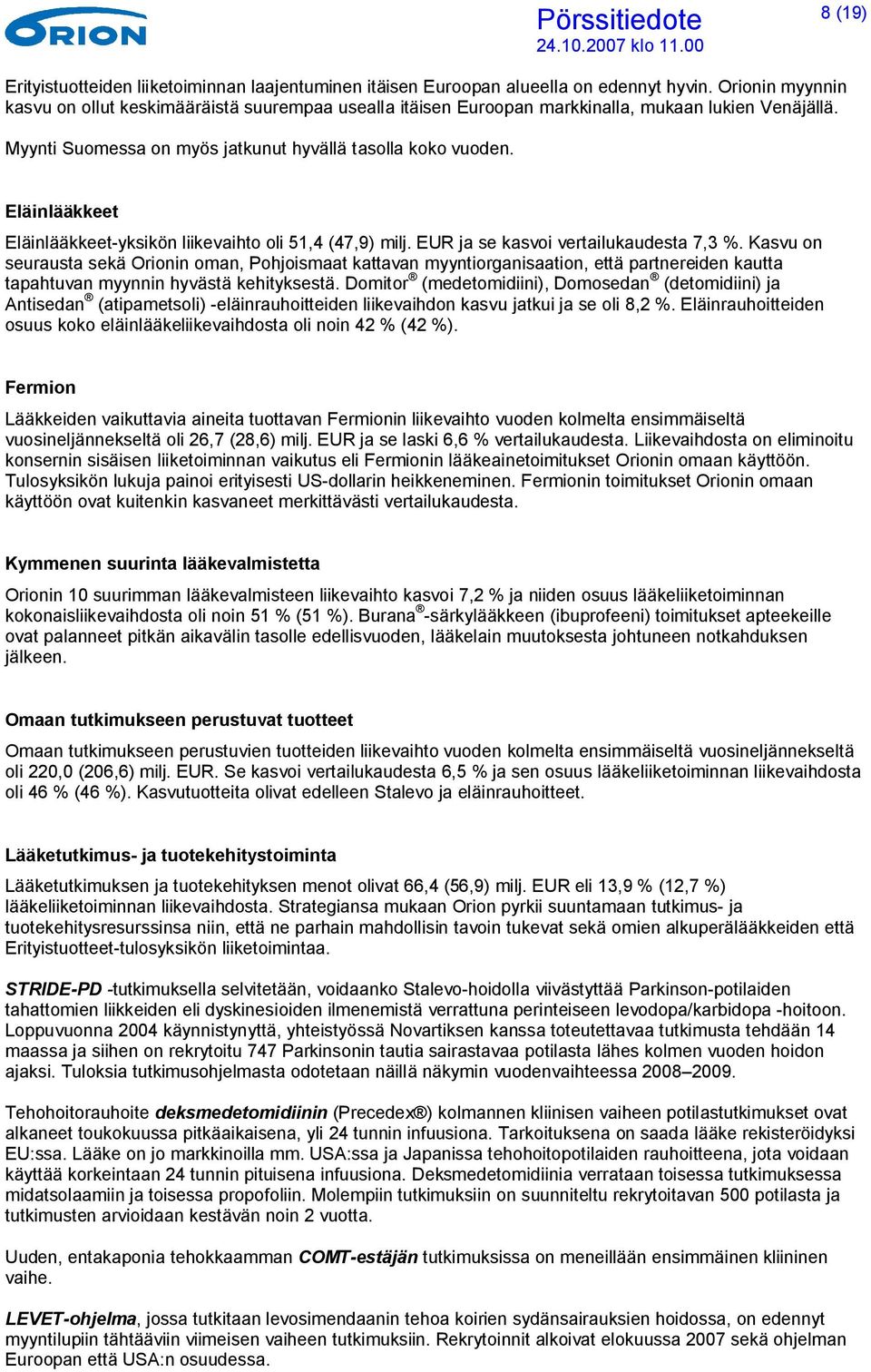 Eläinlääkkeet Eläinlääkkeet-yksikön liikevaihto oli 51,4 (47,9) ja se kasvoi vertailukaudesta 7,3 %.