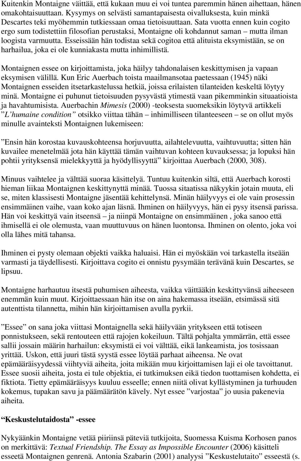 Sata vuotta ennen kuin cogito ergo sum todistettiin filosofian perustaksi, Montaigne oli kohdannut saman mutta ilman loogista varmuutta.