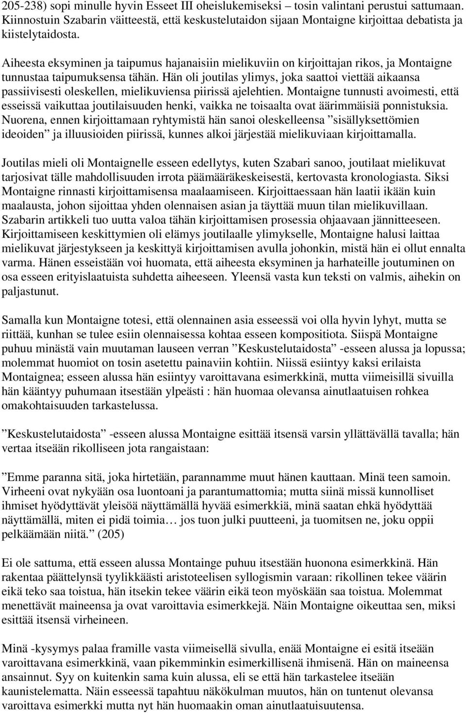 Aiheesta eksyminen ja taipumus hajanaisiin mielikuviin on kirjoittajan rikos, ja Montaigne tunnustaa taipumuksensa tähän.