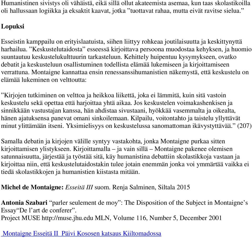 Keskustelutaidosta esseessä kirjoittava persoona muodostaa kehyksen, ja huomio suuntautuu keskustelukulttuurin tarkasteluun.