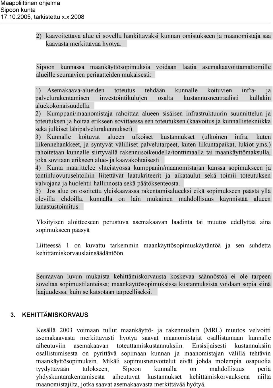 palvelurakentamisen investointikulujen osalta kustannusneutraalisti kullakin aluekokonaisuudella.