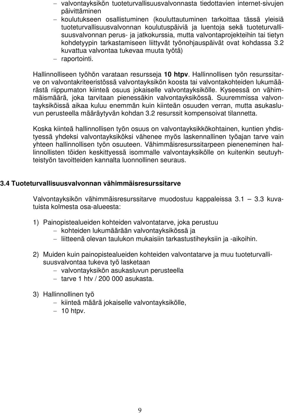 2 kuvattua valvontaa tukevaa muuta työtä) raportointi. Hallinnolliseen työhön varataan resursseja 10 htpv.