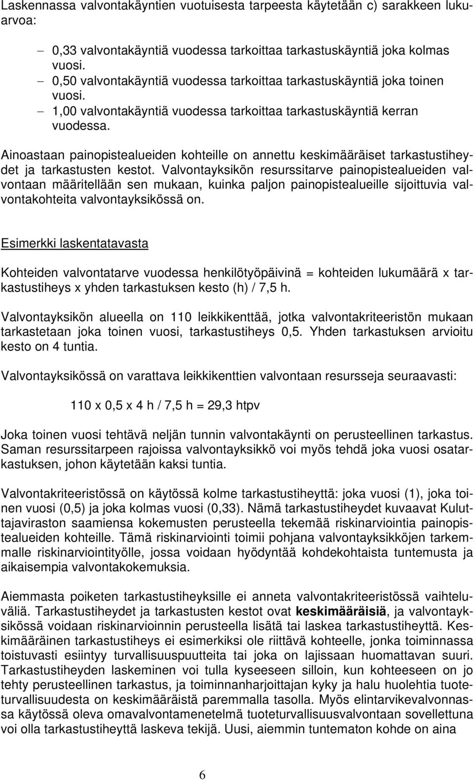 Ainoastaan painopistealueiden kohteille on annettu keskimääräiset tarkastustiheydet ja tarkastusten kestot.