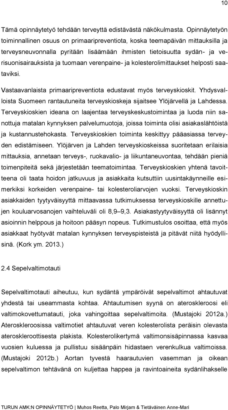 verenpaine- ja kolesterolimittaukset helposti saataviksi. Vastaavanlaista primaaripreventiota edustavat myös terveyskioskit.